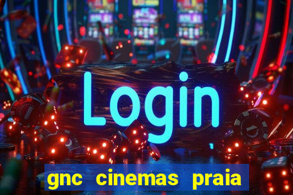 gnc cinemas praia de belas